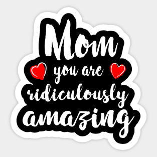 Mom you are Amazing - mom gift idea Sticker